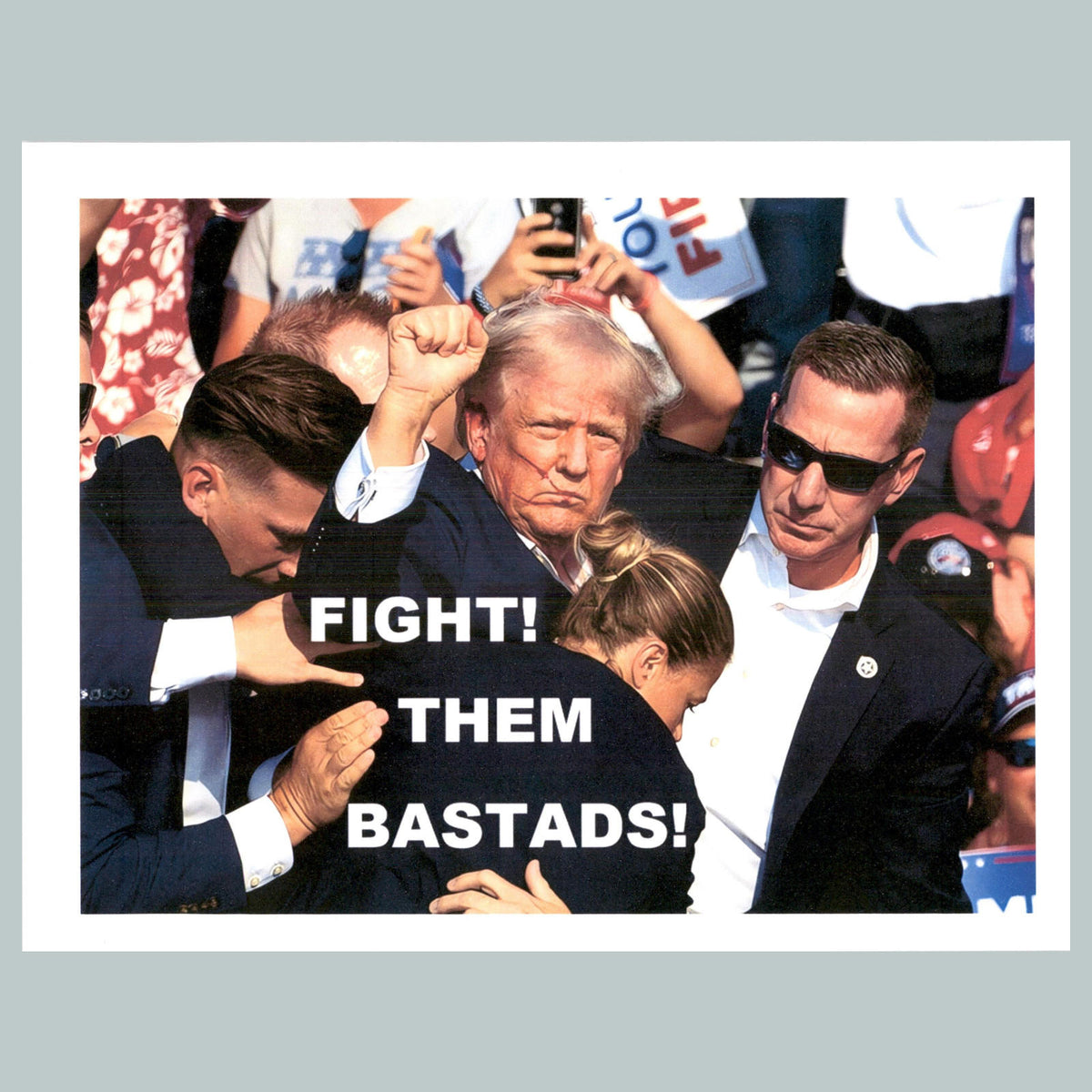 0141 P -8X10 Trump Fight! Them Bastards! Glossy Photo Fast Shipping